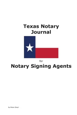 Texas Notary Journal for Notary Signing Agents for Notary Signing Agents (Texas közjegyzői napló közjegyzői aláíró ügynökök számára) - Texas Notary Journal for Notary Signing Agents