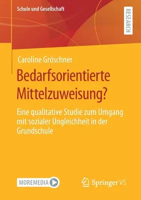 Bedarfsorientierte Mittelzuweisung?: Eine Qualitative Studie Zum Umgang Mit Sozialer Ungleichheit in Der Grundschule: Eine Qualitative Studie Zum Umgang Mit Sozialer Ungleichheit in Der Grundschule - Bedarfsorientierte Mittelzuweisung?: Eine Qualitative Studie Zum Umgang Mit Sozialer Ungleichheit in Der Grundschule