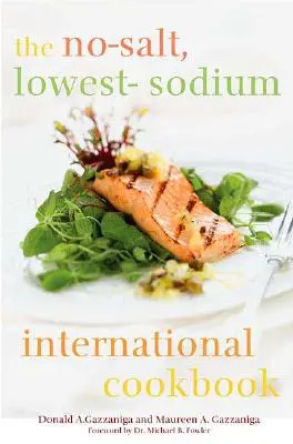 A sómentes, nátriumszegény nemzetközi szakácskönyv - The No-Salt, Lowest-Sodium International Cookbook