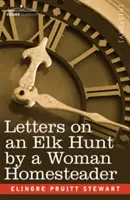 Egy nő levelek egy szarvasvadászatról (Letters on an Elk Hunt by a Woman Homesteader) - Letters on an Elk Hunt by a Woman Homesteader