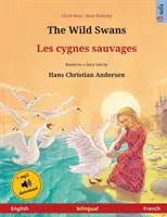 A vadhattyúk - Les cygnes sauvages (angol - francia): Hans Christian Andersen meséje alapján készült kétnyelvű gyermekkönyv, hangoskönyvvel. - The Wild Swans - Les cygnes sauvages (English - French): Bilingual children's book based on a fairy tale by Hans Christian Andersen, with audiobook fo