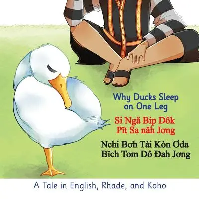 Miért alszanak a kacsák féllábon: Mese angolul, rhade és koho nyelven - Why Ducks Sleep on One Leg: A Tale in English, Rhade, and Koho