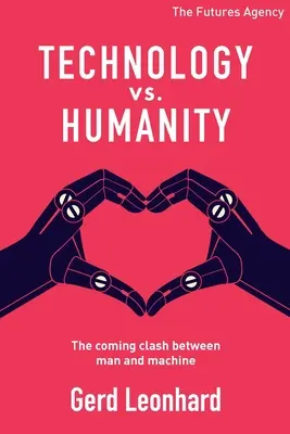 Technológia kontra emberség: Az ember és a gép közötti közelgő összecsapás - Technology vs Humanity: The coming clash between man and machine