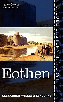 Eothen: A keletről hazahozott utazás nyomai - Eothen: Traces of Travel Brought Home from the East