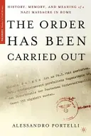 A parancsot végrehajtották: Egy római náci mészárlás története, emlékezete és jelentése - The Order Has Been Carried Out: History, Memory, and Meaning of a Nazi Massacre in Rome