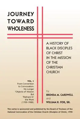 Utazás a teljesség felé: Krisztus fekete tanítványainak története a keresztény egyház missziójában - Journey Towards Wholeness: A History of Black Disciples of Christ in the Mission of the Christian Church