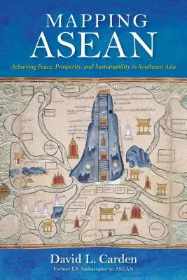 Az ASEAN feltérképezése: Béke, jólét és fenntarthatóság Délkelet-Ázsiában - Mapping ASEAN: Achieving Peace, Prosperity, and Sustainability in Southeast Asia