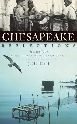 Chesapeake Reflections: Történetek Virginia északi nyakáról - Chesapeake Reflections: Stories from Virginia's Northern Neck