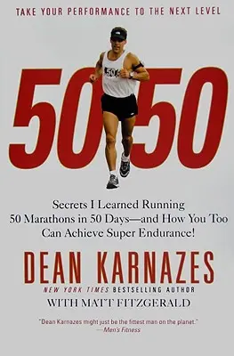 50/50: Titkok, amelyeket megtanultam 50 maratont futva 50 nap alatt - és hogyan érhetsz el te is szuper állóképességet! - 50/50: Secrets I Learned Running 50 Marathons in 50 Days--And How You Too Can Achieve Super Endurance!