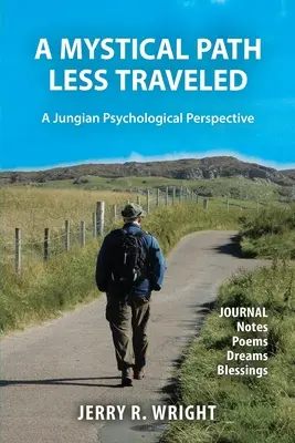 A Mystical Path Less Traveled: Naplójegyzetek, versek, álmok és áldások. - A Mystical Path Less Traveled: A Jungian Psychological Perspective - Journal Notes, Poems, Dreams, and Blessings