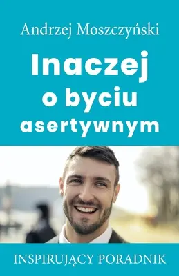 Más az asszertivitás - Inaczej o byciu asertywnym