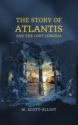 Atlantisz története: és az elveszett Lemúria - The Story of Atlantis: and The Lost Lemuria