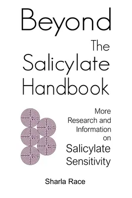 A szalicilát kézikönyvön túl: További kutatások és információk a szalicilátérzékenységről - Beyond the Salicylate Handbook: More Research and Information on Salicylate Sensitivity
