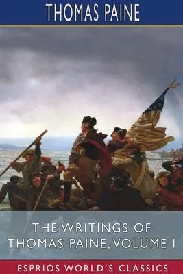 Thomas Paine írásai, I. kötet (Esprios Classics) - The Writings of Thomas Paine, Volume I (Esprios Classics)