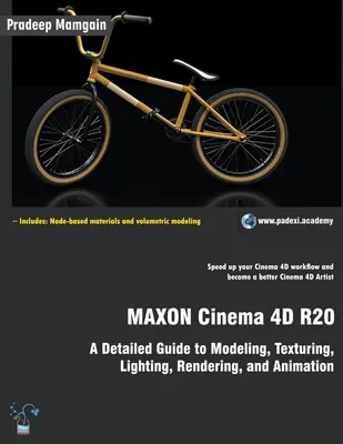 MAXON Cinema 4D R20: Részletes útmutató a modellezéshez, textúrázáshoz, világításhoz, rendereléshez és animációhoz - MAXON Cinema 4D R20: A Detailed Guide to Modeling, Texturing, Lighting, Rendering, and Animation