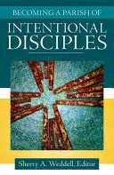 Szándékos tanítványok egyházközségévé válni - Becoming a Parish of Intentional Disciples