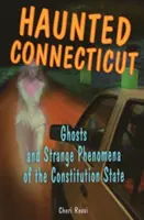 Haunted Connecticut: Szellemek és különös jelenségek az alkotmányos államban - Haunted Connecticut: Ghosts and Strange Phenomena of the Constitution State