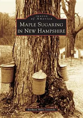 Juharcukorgyűjtés New Hampshire-ben - Maple Sugaring in New Hampshire