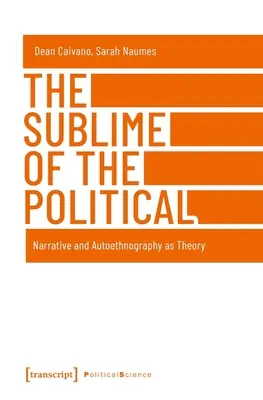 A politika magasztossága: Narratíva és autoetnográfia mint elmélet - The Sublime of the Political: Narrative and Autoethnography as Theory