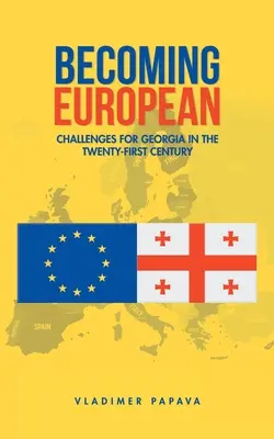 Európává válás: kihívások Grúzia számára a huszonegyedik században - Becoming European: Challenges for Georgia in the Twenty-First Century