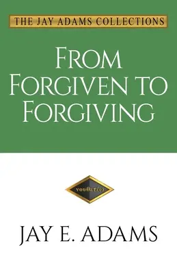 A megbocsátástól a megbocsátásig: Megtanulni megbocsátani egymásnak Isten módján - From Forgiven to Forgiving: Learning to Forgive One Another God's Way