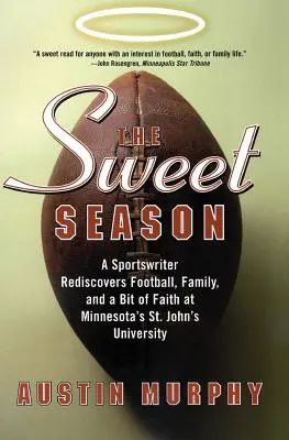 Az édes évszak: Egy sportújságíró újra felfedezi a futballt, a családot és egy kis hitet a minnesotai St. John's Egyetemen - The Sweet Season: A Sportswriter Rediscovers Football, Family, and a Bit of Faith at Minnesota's St. John's University