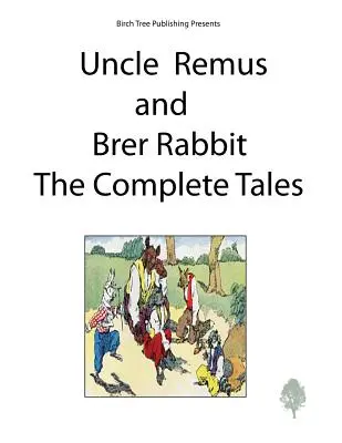 Rémusz bácsi és Nyúl bácsi teljes meséi - Uncle Remus and Brer Rabbit the Complete Tales