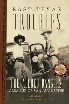 East Texas Troubles: Az Allred Rangers tisztogatása San Augustine-ban - East Texas Troubles: The Allred Rangers' Cleanup of San Augustine