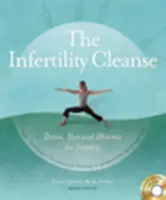 A meddőségi tisztítókúra: Méregtelenítés, diéta és dharma a termékenységért - The Infertility Cleanse: Detox, Diet and Dharma for Fertility