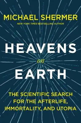 Mennyek a földön: A túlvilág, a halhatatlanság és az utópia tudományos kutatása - Heavens on Earth: The Scientific Search for the Afterlife, Immortality, and Utopia