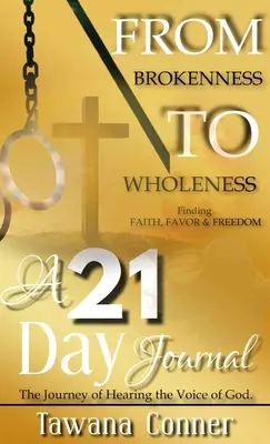 A megtörté válástól a teljességig Egy 21 napos napló - From Brokenness To Wholeness A 21-Day Journal