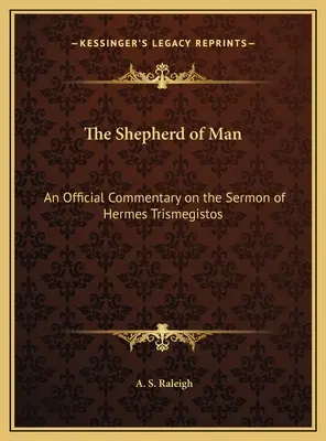 Az ember pásztora: Hermész Triszmegisztosz prédikációjának hivatalos magyarázata - The Shepherd of Man: An Official Commentary on the Sermon of Hermes Trismegistos