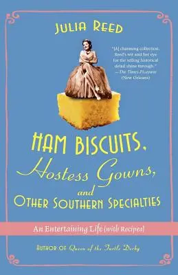 Sonkás kekszek, hostessruhák és más déli különlegességek: Egy szórakoztató élet (receptekkel) - Ham Biscuits, Hostess Gowns, and Other Southern Specialties: An Entertaining Life (with Recipes)