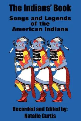 Az indiánok könyve: Az amerikai indiánok dalai és legendái - The Indians' Book: Songs and Legends of the American Indians