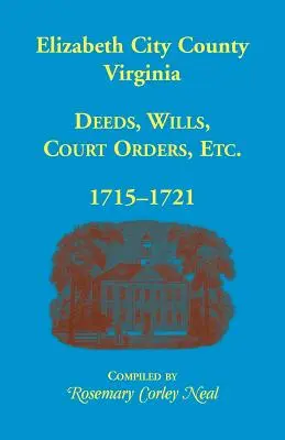 Elizabeth City megye, Virginia, okiratok, végrendeletek, bírósági végzések, 1715-1721 - Elizabeth City County, Virginia, Deeds, Wills, Court Orders, 1715-1721