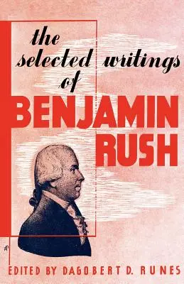 Benjamin Rush válogatott írásai - The Selected Writings of Benjamin Rush