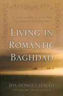 Élet a romantikus Bagdadban: Egy amerikai emlékirat az iraki tanításról és utazásokról, 1924-1947 - Living in Romantic Baghdad: An American Memoir of Teaching and Travel in Iraq, 1924-1947