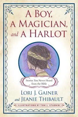 Egy fiú, egy mágus és egy szajha: Történetek, amiket sosem hallottál a Bibliából - A Boy, a Magician, and a Harlot: Stories You Never Heard from the Bible