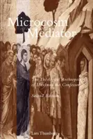 Mikrokozmosz és közvetítő: Maximus az Inkvizítor teológiai antropológiája - Microcosm and Mediator: The Theological Anthropology of Maximus the Confessor