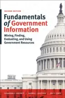 A kormányzati tájékoztatás alapjai, második kiadás: Kormányzati források bányászata, megtalálása, értékelése és felhasználása - Fundamentals of Government Information, Second Edition: Mining, Finding, Evaluating, and Using Government Resources