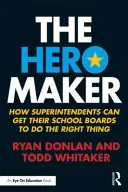 A hőscsináló: Hogyan vehetik rá a szuperintendensek az iskolatanácsokat, hogy helyesen cselekedjenek - The Hero Maker: How Superintendents Can Get their School Boards to Do the Right Thing