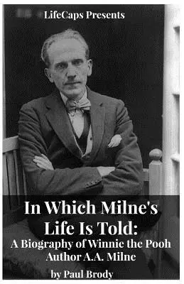 Amelyben Milne életét mesélik el: A Micimackó szerzőjének, A. A. Milne-nek az életrajza. - In Which Milne's Life Is Told: A Biography of Winnie the Pooh Author A.A. Milne