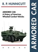 Páncélozott jármű: Az amerikai kerekes harcjárművek története - Armored Car: A History of American Wheeled Combat Vehicles