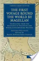 Magellán első világkörüli útja: Fordítás Pigafetta és más kortárs írók beszámolóiból - First Voyage Round the World by Magellan: Translated from the Accounts of Pigafetta and Other Contemporary Writers