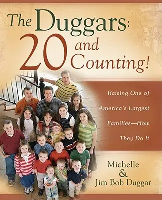 A Duggars: 20 és tovább számít!: Amerika egyik legnagyobb családjának felnevelése - Hogyan csinálják ők? - The Duggars: 20 and Counting!: Raising One of America's Largest Families--How They Do It