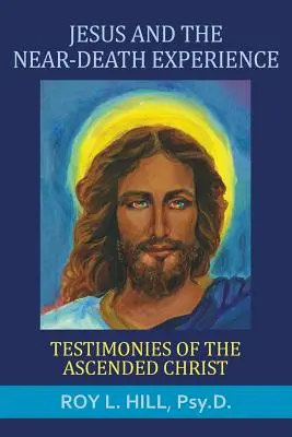 Jézus és a halálközeli élmény: A felemelkedett Krisztus tanúságtételei - Jesus and the Near-Death Experience: Testimonies of the ascended Christ