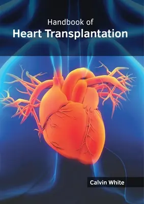 A szívtranszplantáció kézikönyve - Handbook of Heart Transplantation