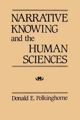 Az elbeszélő tudás és a humán tudományok - Narrative Knowing and the Human Sciences