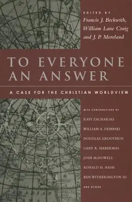 Mindenkinek egy választ: A keresztény világnézet mellett: Geisler tiszteletére írt esszék: Essays in Honor of Norman L. Geisler - To Everyone an Answer: A Case for the Christian Worldview: Essays in Honor of Norman L. Geisler