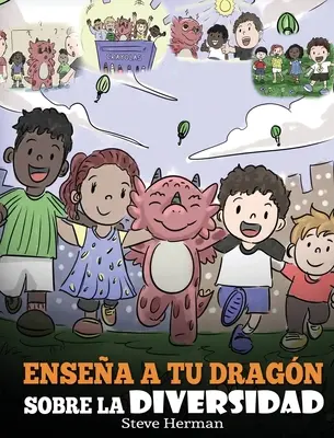 Ensea a tu Dragn Sobre la Diversidad: (Tanítsd meg a sárkányodat a sokszínűségről) Un lindo cuento infantil para ensear a los nios sobre la diversidad y la - Ensea a tu Dragn Sobre la Diversidad: (Teach Your Dragon About Diversity) Un lindo cuento infantil para ensear a los nios sobre la diversidad y la